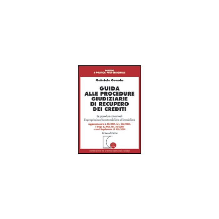 Guida Alle Procedure Giudiziarie Di Recupero Dei Crediti. Le Procedure Concorsuali. L'espropriazione Forzata Mobiliare Ed Immobiliare - Guarda Gabriele - Giuffre' - 9788814120855 Guida Alle Procedure Giudiziarie Di Recupero Dei Crediti. Le Procedure Concorsuali. L'espropriazione Forzata Mobiliare Ed Immobiliare - Guarda Gabriele - Giuffre' - 9788814120855