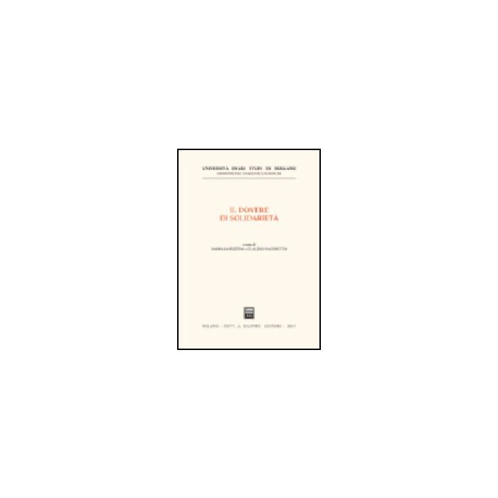 Dovere Di Solidarieta'. Giornate Europee Di Diritto Costituzionale Tributario  (bergamo, 14-15 Novembre 2003) (il) - Pezzini B. ; Sacchetto C.  - Giuffre' - 9788814121067