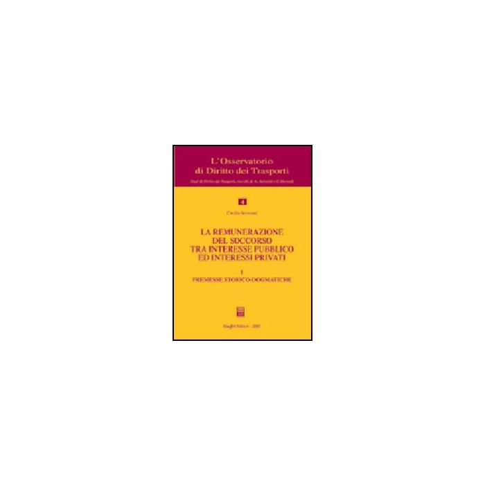 La Remunerazione Del Soccorso Tra Interesse Pubblico Ed Interessi Privati  Premesse Storico-dogmatiche - Severoni Cecilia - Giuffre' - 9788814121418