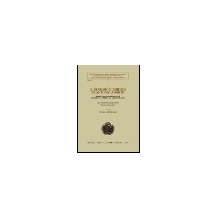 Pensiero Giuridico Di Antonio Amorth. Nel Quadro Dell'evoluzione Del Diritto  Pubblico Ed Amministrativo. Atti Del Convegno Di Studi (modena, 20 Marzo 2004) (il) - Gasparini Casari V.  - Giuffre' - 9788814121500
