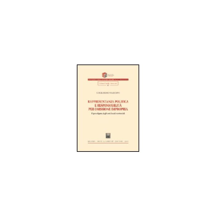 Rappresentanza Politica E Responsabilita' Per Omissione Impropria. Il Paradigma Degli Enti Locali Territoriali - Marconi Guglielmo - Giuffre' - 9788814121593 Rappresentanza Politica E Responsabilita' Per Omissione Impropria. Il Paradigma Degli Enti Locali Territoriali - Marconi Guglielmo - Giuffre' - 9788814121593