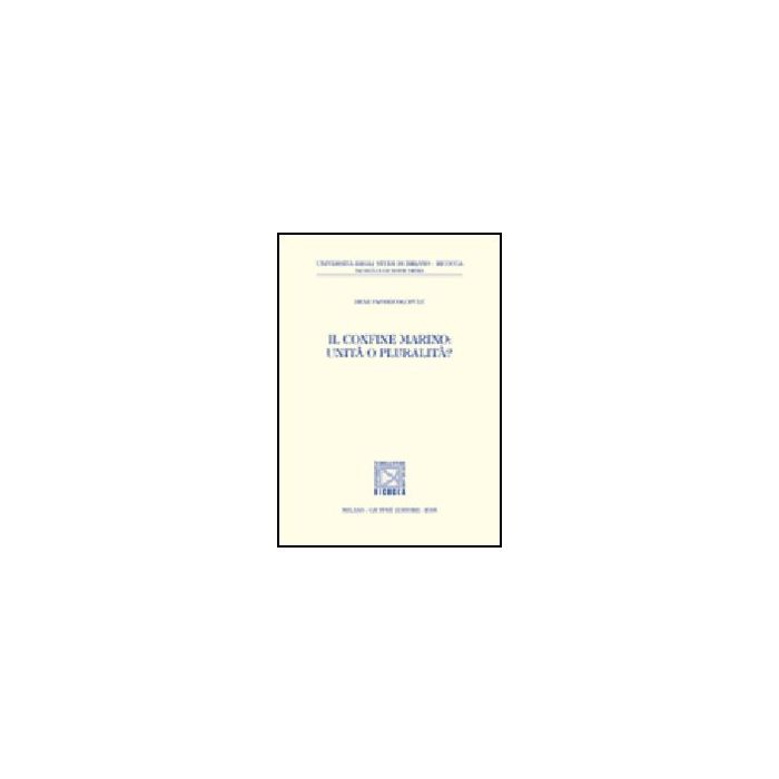 Il Confine Marino: Unita' O Pluralita'? - Papanicolopulu Irini - Giuffre' - 9788814121685 Il Confine Marino: Unita' O Pluralita'? - Papanicolopulu Irini - Giuffre' - 9788814121685