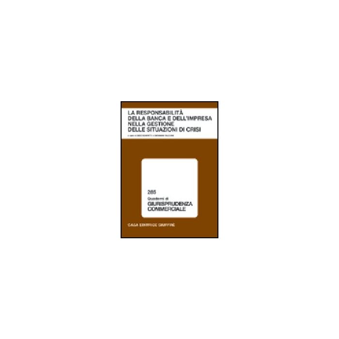 Responsabilita' Della Banca E Dell'impresa Nella Gestione Delle Situazioni Di  Crisi. Atti Del Convegno (lanciano, Gennaio 2005) - Bonfatti S. ; Falcone G.  - Giuffre' - 9788814122286