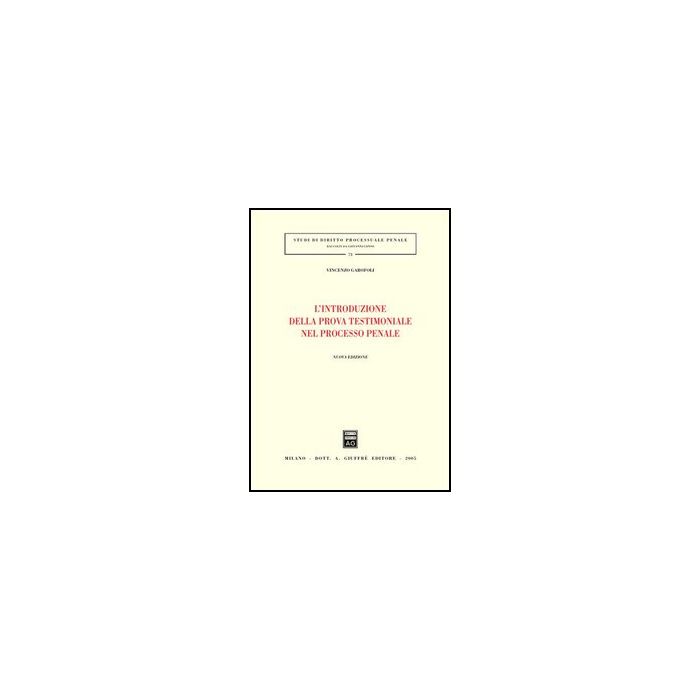 L' Introduzione Della Prova Testimoniale Nel Processo Penale - Garofoli Vincenzo - Giuffre' - 9788814122316 L' Introduzione Della Prova Testimoniale Nel Processo Penale - Garofoli Vincenzo - Giuffre' - 9788814122316