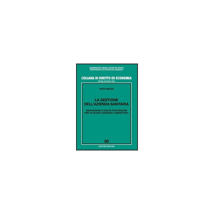 La Gestione Dell'azienda Sanitaria. Innovazione E Scelte Strategiche Per Un Nuovo Scenario Competitivo - Bruzzi Silvia - Giuffre' - 9788814122743 La Gestione Dell'azienda Sanitaria. Innovazione E Scelte Strategiche Per Un Nuovo Scenario Competitivo - Bruzzi Silvia - Giuffre' - 9788814122743
