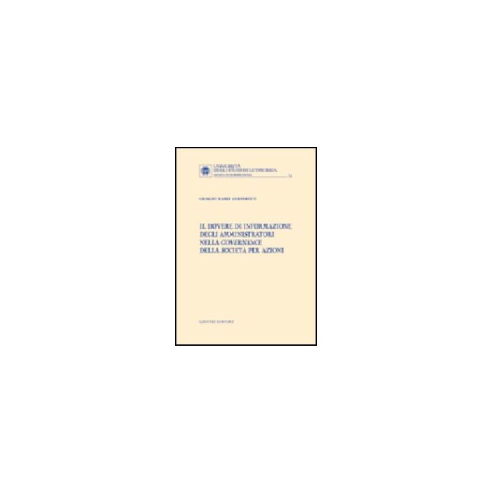 Il Dovere Di Informazione Degli Amministratori Nella Governance Della Societa' Per Azioni - Zamperetti Giorgio M. - Giuffre' - 9788814122897 Il Dovere Di Informazione Degli Amministratori Nella Governance Della Societa' Per Azioni - Zamperetti Giorgio M. - Giuffre' - 9788814122897