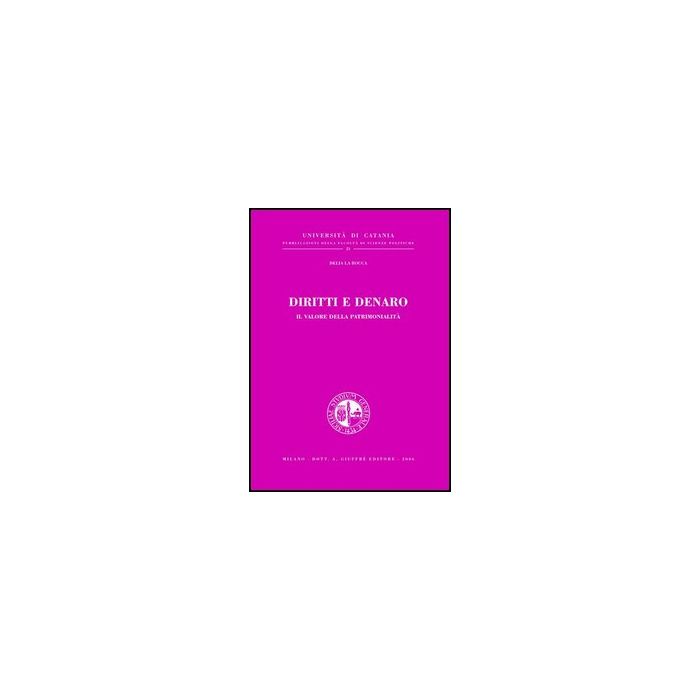 Diritti E Denaro. Il Valore Della Patrimonialita' - La Rocca Delia - Giuffre' - 9788814122927