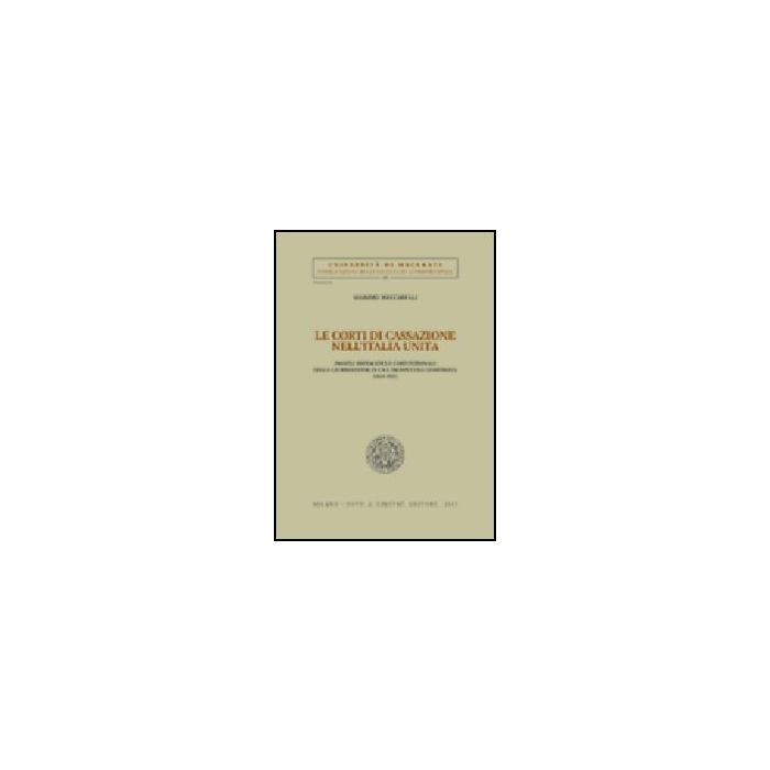 Corti Di Cassazione Nell'italia Unita. Profili Sistematici E Costituzionali  Della Giurisdizione In Una Prospettiva Comparata (1865-1923) (le) - Meccarelli Massimo - Giuffre' - 9788814123016 Corti Di Cassazione Nell'italia Unita. Profili Sistematici E Costituzionali  Della Giurisdizione In Una Prospettiva Comparata (1865-1923) (le) - Meccarelli Massimo - Giuffre' - 9788814123016