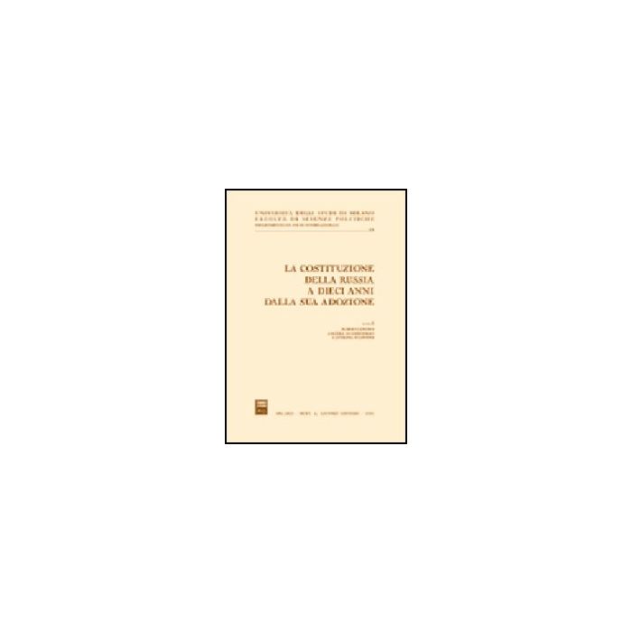Costituzione Della Russia A Dieci Anni Dalla Sua Adozione. Atti Del Convegno  (milano, 14-15 Novembre 2003) (la) - Ganino M. ; Di Gregorio A. ; Filippini C.  - Giuffre' - 9788814123078 Costituzione Della Russia A Dieci Anni Dalla Sua Adozione. Atti Del Convegno  (milano, 14-15 Novembre 2003) (la) - Ganino M. ; Di Gregorio A. ; Filippini C.  - Giuffre' - 9788814123078