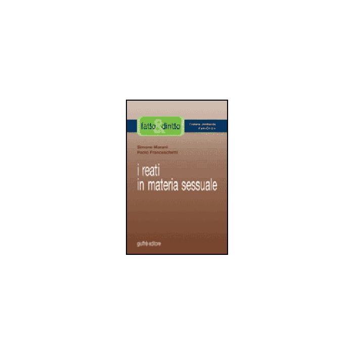 I Reati In Materia Sessuale  - Franceschetti Paolo; Marani Simone - Giuffre' - 9788814123740