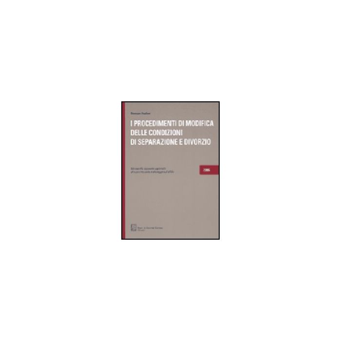 Procedimenti Di Modifica Delle Condizioni Di Separazione E Divorzio. Monografia  Ragionata Aggiornata Al Nuovo Rito Civile E Alla Legge Sull'affido - Pagliani Giuseppe - Giuffre' - 9788814124099