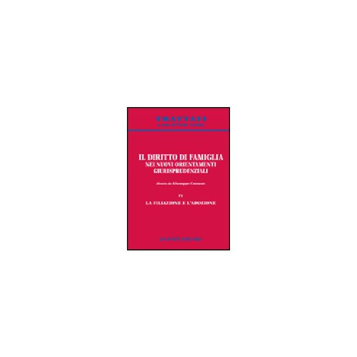 Il Diritto Di Famiglia Nei Nuovi Orientamenti Giurisprudenziali La Filiazione E L'adozione - Cassano G. - Giuffre' - 9788814124174 Il Diritto Di Famiglia Nei Nuovi Orientamenti Giurisprudenziali La Filiazione E L'adozione - Cassano G. - Giuffre' - 9788814124174