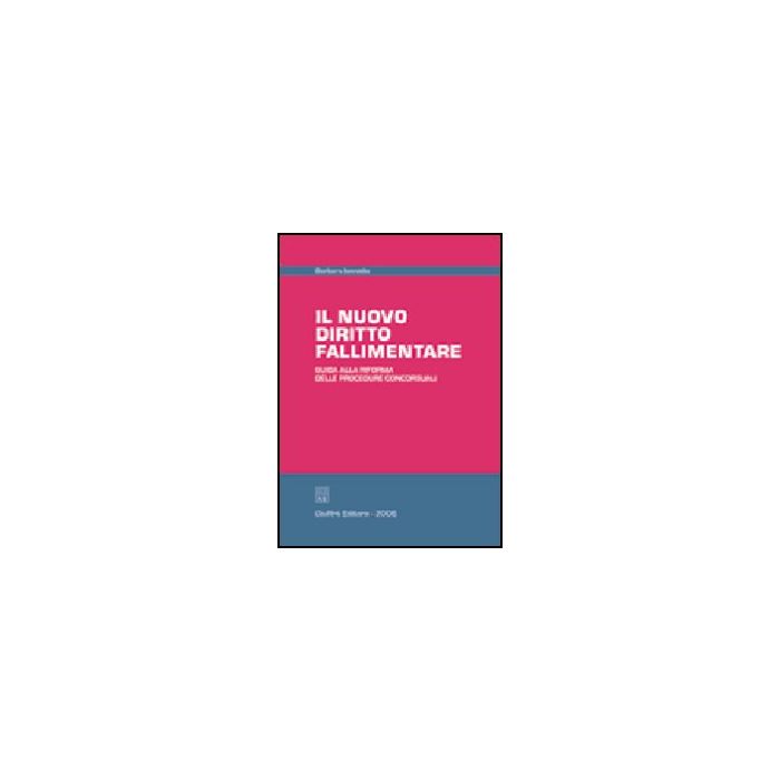 Il Nuovo Diritto Fallimentare. Guida Alla Riforma Delle Procedure Concorsuali - Ianniello Barbara - Giuffre' - 9788814124419 Il Nuovo Diritto Fallimentare. Guida Alla Riforma Delle Procedure Concorsuali - Ianniello Barbara - Giuffre' - 9788814124419