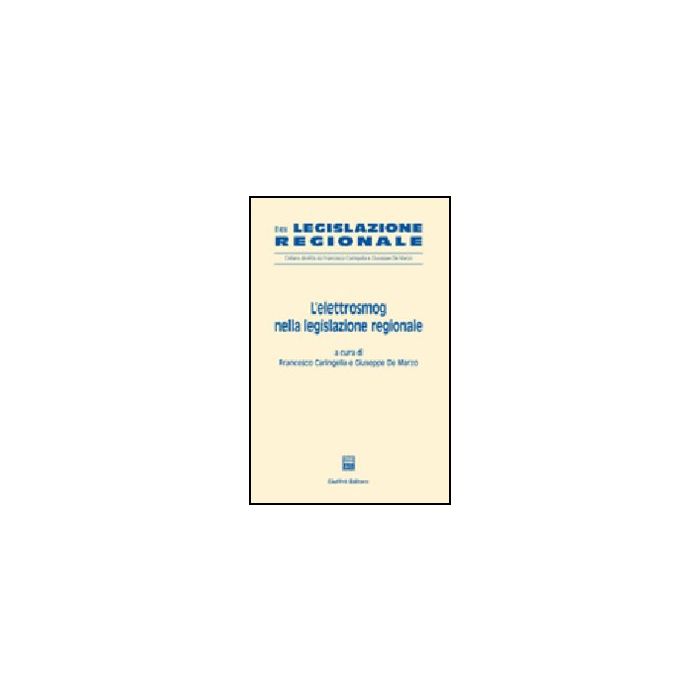 L' Elettrosmog Nella Legislazione Regionale  - Caringella F. ; De Marzo G.  - Giuffre' - 9788814124990