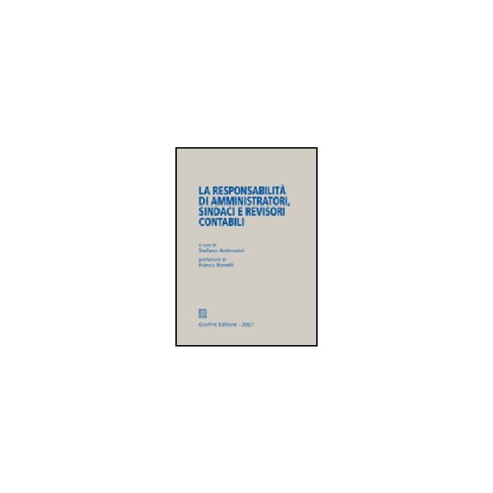 La Responsabilita' Di Amministratori, Sindaci E Revisori Contabili - Ambrosini S. - Giuffre' - 9788814125102 La Responsabilita' Di Amministratori, Sindaci E Revisori Contabili - Ambrosini S. - Giuffre' - 9788814125102