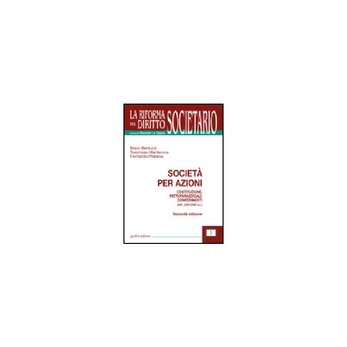 Societa' Per Azioni. Costituzione, Patti Parasociali, Conferimenti. (artt. 2325- 2325-2345 C.c.) - Bertuzzi Mario; Manferoce Tommaso; Platania Fernando - Giuffre' - 9788814125157