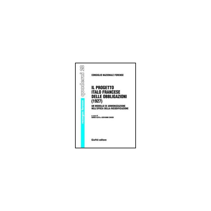 Progetto Italo Francese Delle Obbligazioni (1927). Un Modello Di Armonizzazione Nell'epoca Della Ricodificazione (il) - Alpa G. ; Chiodi G. - Giuffre' - 9788814125720 Progetto Italo Francese Delle Obbligazioni (1927). Un Modello Di Armonizzazione Nell'epoca Della Ricodificazione (il) - Alpa G. ; Chiodi G. - Giuffre' - 9788814125720