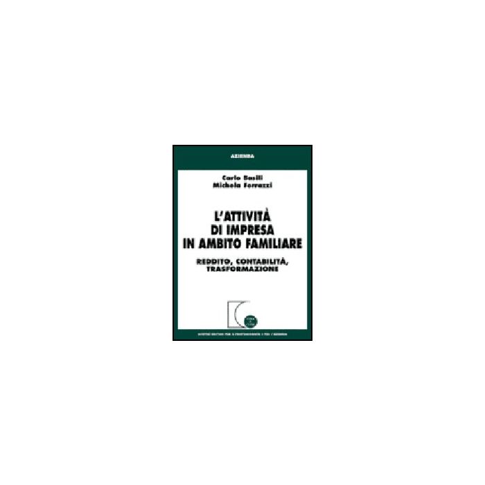 L' Attivita' Di Impresa In Ambito Familiare. Reddito, Contabilita', Trasformazione   - Basili Carlo; Ferrazzi Michela - Giuffre' - 9788814126024 L' Attivita' Di Impresa In Ambito Familiare. Reddito, Contabilita', Trasformazione   - Basili Carlo; Ferrazzi Michela - Giuffre' - 9788814126024