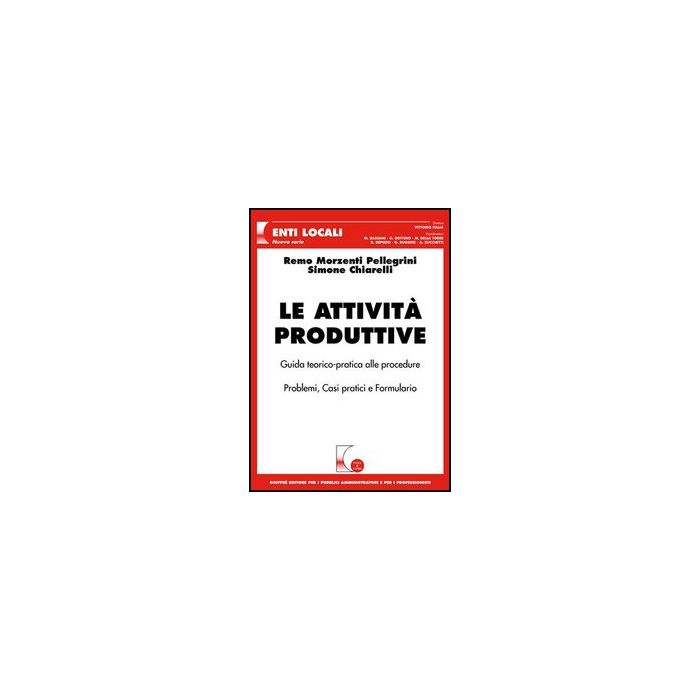 Le Attivita' Produttive - Chiarelli Simone; Morzenti Pellegrini Remo - Giuffre' - 9788814126079 Le Attivita' Produttive - Chiarelli Simone; Morzenti Pellegrini Remo - Giuffre' - 9788814126079