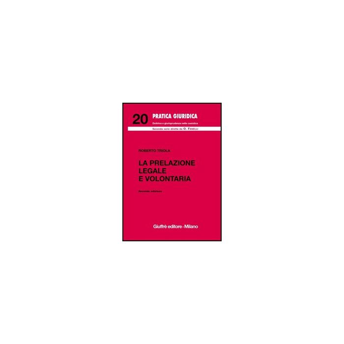 La Prelazione Legale E Volontaria - Triola Roberto - Giuffre' - 9788814126925 La Prelazione Legale E Volontaria - Triola Roberto - Giuffre' - 9788814126925