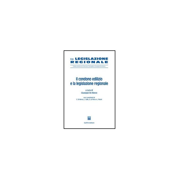 Il Condono Edilizio E La Legislazione Regionale  - De Marzo G.  - Giuffre' - 9788814127021