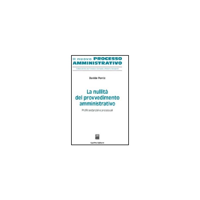 La Nullita' Del Provvedimento Amministrativo. Profili Sostanziali E Processuali - Ponte Davide - Giuffre' - 9788814127281 La Nullita' Del Provvedimento Amministrativo. Profili Sostanziali E Processuali - Ponte Davide - Giuffre' - 9788814127281