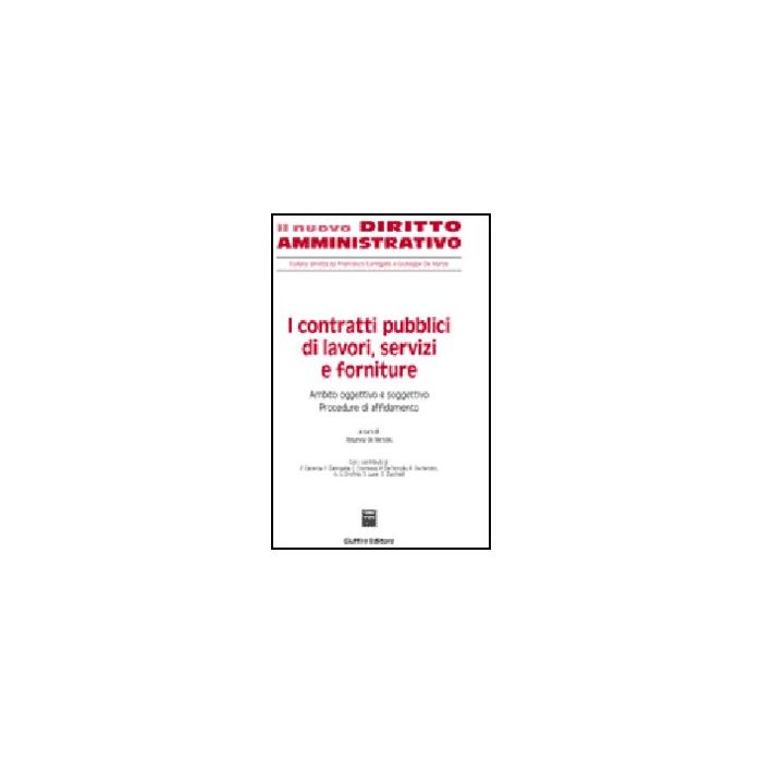 I Contratti Pubblici Di Lavori, Servizi E Forniture. Ambito Oggettivo E Soggettivo Procedure Di Affidamento  - De Nictolis R.  - Giuffre' - 9788814127328