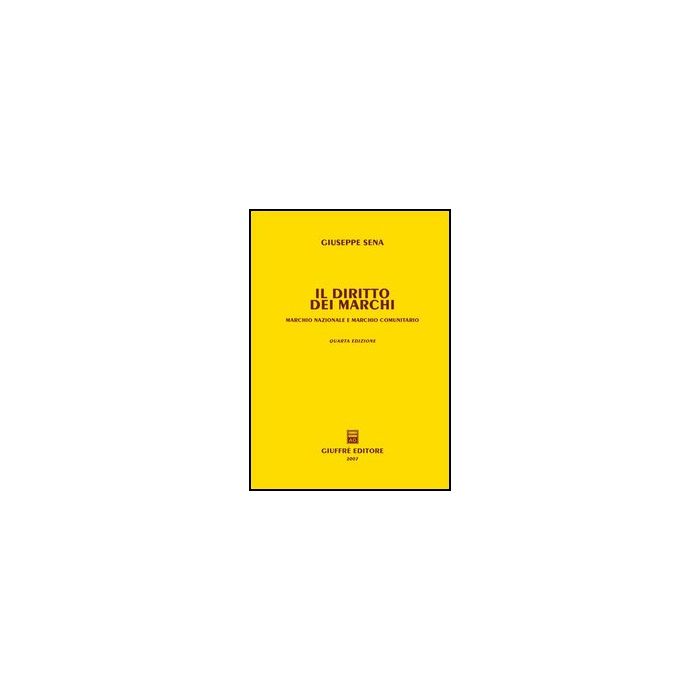 Il Diritto Dei Marchi. Marchio Nazionale E Marchio Comunitario  - Sena Giuseppe - Giuffre' - 9788814127342