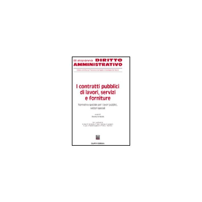I Contratti Pubblici Di Lavori, Servizi E Forniture  Normativa Speciale Per I Lavori Pubblici, Settori Speciali - De Nictolis R.  - Giuffre' - 9788814127632