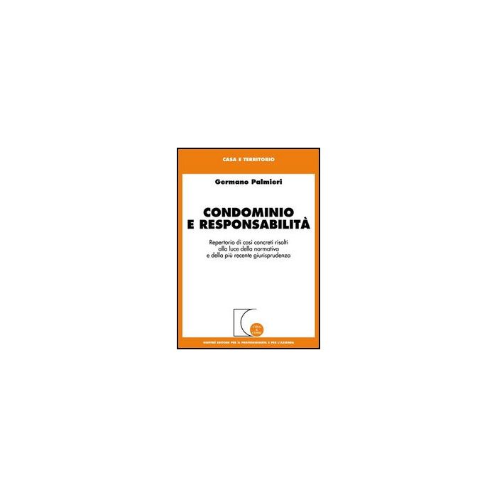 Condominio E Responsabilita'. Repertorio Di Casi Concreti Risolti Alla Luce Della Normativa E Della Piu' Recente Giurisprudenza - Palmieri Germano - Giuffre' - 9788814128004 Condominio E Responsabilita'. Repertorio Di Casi Concreti Risolti Alla Luce Della Normativa E Della Piu' Recente Giurisprudenza - Palmieri Germano - Giuffre' - 9788814128004
