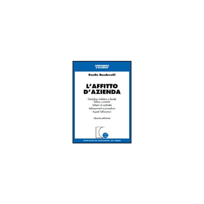 L' Affitto D'azienda. Disciplina Civilistica E Fiscale. Riflessi Contabili. Schemi  Di Contratto. Adempimenti E Procedure. Aspetti Fallimentari  - Bondavalli Danilo - Giuffre' - 9788814128325