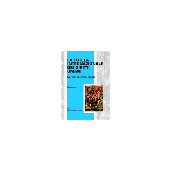 La Tutela Internazionale Dei Diritti Umani. Norme, Garanzie, Prassi - Pineschi L. - Giuffre' - 9788814129889 La Tutela Internazionale Dei Diritti Umani. Norme, Garanzie, Prassi - Pineschi L. - Giuffre' - 9788814129889