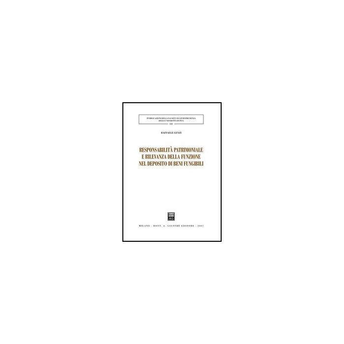 Responsabilita' Patrimoniale E Rilevanza Della Funzione Nel Deposito Di Beni  Fungibili - Lenzi Raffaele - Giuffre' - 9788814130021