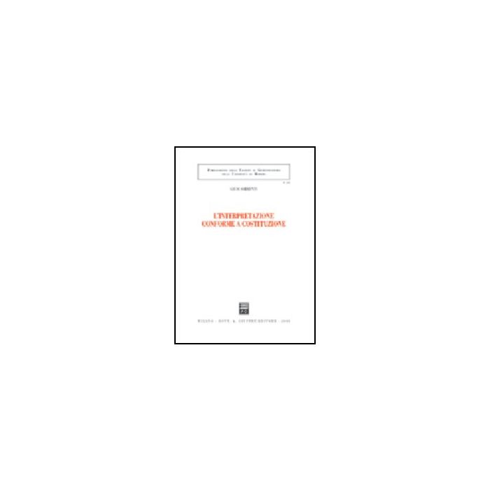 L' Interpretazione Conforme A Costituzione  - Sorrenti Giusi - Giuffre' - 9788814130137