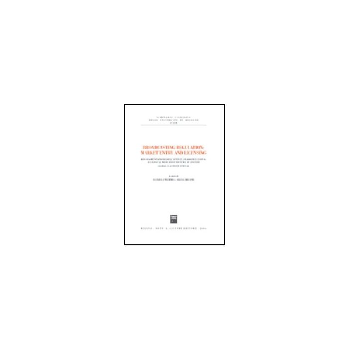 Broadcasting Regulation: Market Entry And Licensing. Regolamentazione Dell'attivita' Radiotelevisiva: Accesso Al Mercato E Sistema Di Licenze - Memmo D. ; Miconi S. - Giuffre' - 9788814130809 Broadcasting Regulation: Market Entry And Licensing. Regolamentazione Dell'attivita' Radiotelevisiva: Accesso Al Mercato E Sistema Di Licenze - Memmo D. ; Miconi S. - Giuffre' - 9788814130809
