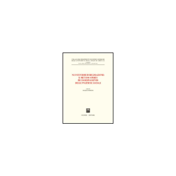 Nuove Forme Di Regolazione: Il Metodo Aperto Di Coordinamento Delle Politiche  Sociali - Barbera M.  - Giuffre' - 9788814131257