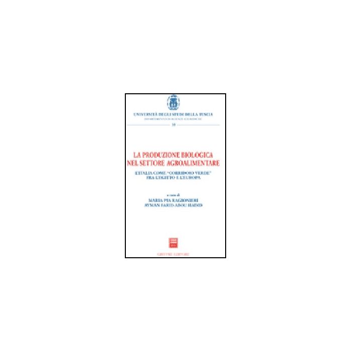 La Produzione Biologica Nel Settore Agroalimentare - Ragionieri M. P. ; Abou Hadid A. F. - Giuffre' - 9788814131462 La Produzione Biologica Nel Settore Agroalimentare - Ragionieri M. P. ; Abou Hadid A. F. - Giuffre' - 9788814131462
