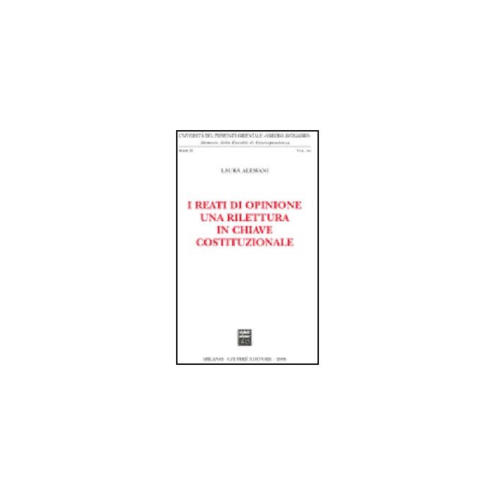 I Reati Di Opinione. Una Rilettura In Chiave Costituzionale - Alesani Laura - Giuffre' - 9788814131608 I Reati Di Opinione. Una Rilettura In Chiave Costituzionale - Alesani Laura - Giuffre' - 9788814131608