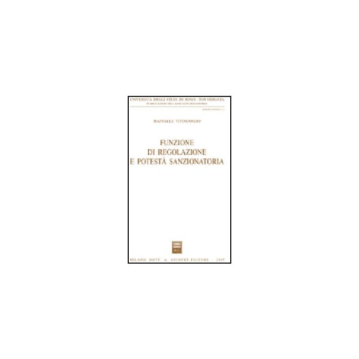 Funzione Di Regolazione E Potesta' Sanzionatoria - Titomanlio Raffaele - Giuffre' - 9788814131660 Funzione Di Regolazione E Potesta' Sanzionatoria - Titomanlio Raffaele - Giuffre' - 9788814131660