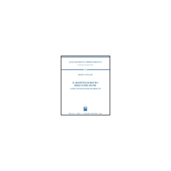Il Diritto Europeo Dell'istruzione. Oltre L'integrazione Dei Mercati  - Cocconi Monica - Giuffre' - 9788814132278