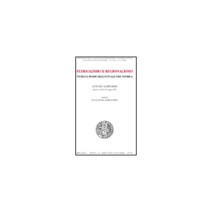 Federalismo E Regionalismo. Teoria E Prassi Nell'attuale Fase Storica. Atti Del Seminario (siena, 27 Maggio 2005) - Bindi E. ; Perini M. - Giuffre' - 9788814132476 Federalismo E Regionalismo. Teoria E Prassi Nell'attuale Fase Storica. Atti Del Seminario (siena, 27 Maggio 2005) - Bindi E. ; Perini M. - Giuffre' - 9788814132476