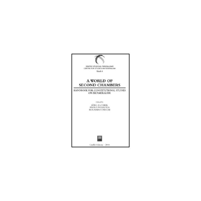 A World Of Second Chambers. Handbook For Constitutional Studies On Bicameralism - Luther J. ; Passaglia P. ; Tarchi R. - Giuffre' - 9788814132605 A World Of Second Chambers. Handbook For Constitutional Studies On Bicameralism - Luther J. ; Passaglia P. ; Tarchi R. - Giuffre' - 9788814132605