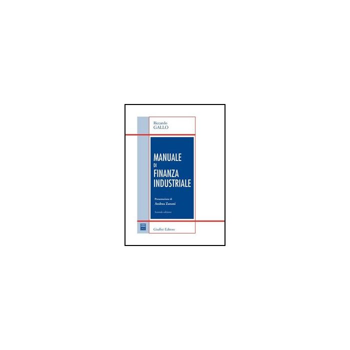 Manuale Di Finanza Industriale - Gallo Riccardo - Giuffre' - 9788814132650 Manuale Di Finanza Industriale - Gallo Riccardo - Giuffre' - 9788814132650