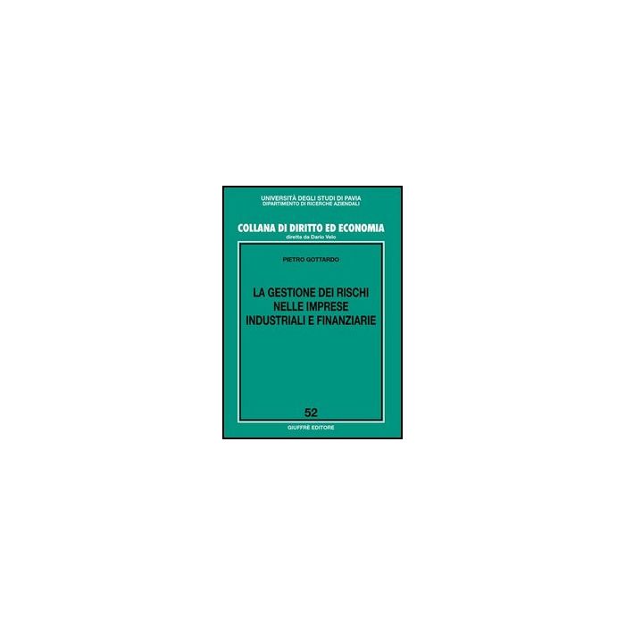 La Gestione Dei Rischi Nelle Imprese Industriali E Finanziarie - Gottardo Pietro - Giuffre' - 9788814132667 La Gestione Dei Rischi Nelle Imprese Industriali E Finanziarie - Gottardo Pietro - Giuffre' - 9788814132667