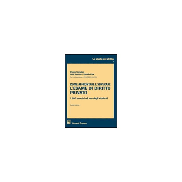 Come Affrontare E Superare L'esame Di Diritto Privato. 1000 Esercizi Ad Uso  Degli Studenti - Cendon Paolo; Gaudino Luigi; Ziviz Patrizia - Giuffre' - 9788814132940 Come Affrontare E Superare L'esame Di Diritto Privato. 1000 Esercizi Ad Uso  Degli Studenti - Cendon Paolo; Gaudino Luigi; Ziviz Patrizia - Giuffre' - 9788814132940