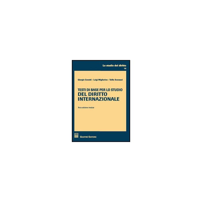 Testi Di Base Per Lo Studio Del Diritto Internazionale - Conetti Giorgio; Migliorino Luigi; Scovazzi Tullio - Giuffre' - 9788814133107