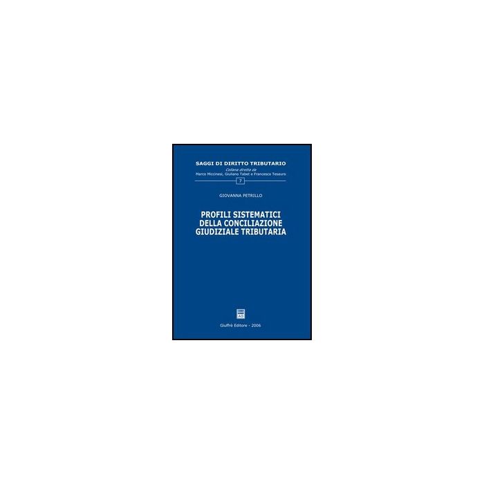 Profili Sistematici Della Conciliazione Giudiziale Tributaria - Petrillo Giovanna - Giuffre' - 9788814133190