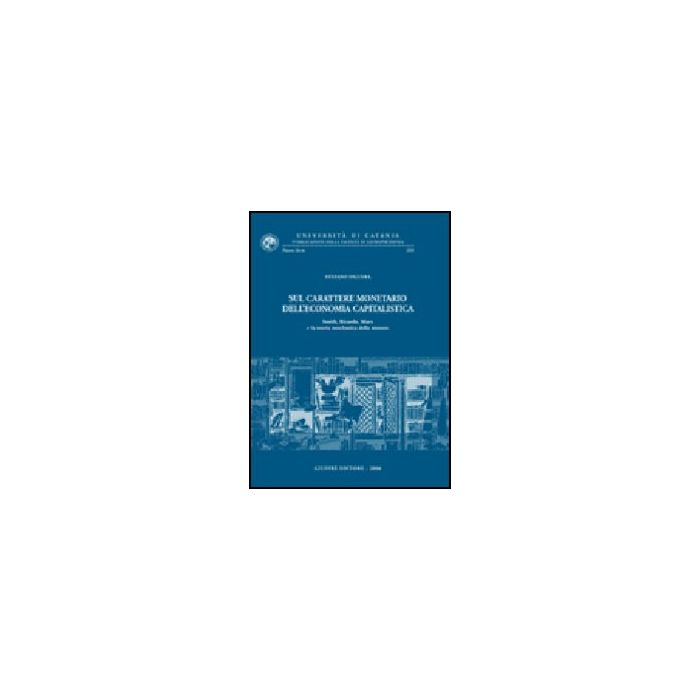 Sul Carattere Monetario Dell'economia Capitalistica. Smith, Ricardo, Marx E La  Teoria Neoclassica Della Moneta - Figuera Stefano - Giuffre' - 9788814133435