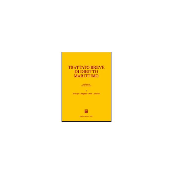 Trattato Breve Di Diritto Marittimo Principi, Soggetti, Beni, Attivita' - Antonini A. - Giuffre' - 9788814133602 Trattato Breve Di Diritto Marittimo Principi, Soggetti, Beni, Attivita' - Antonini A. - Giuffre' - 9788814133602