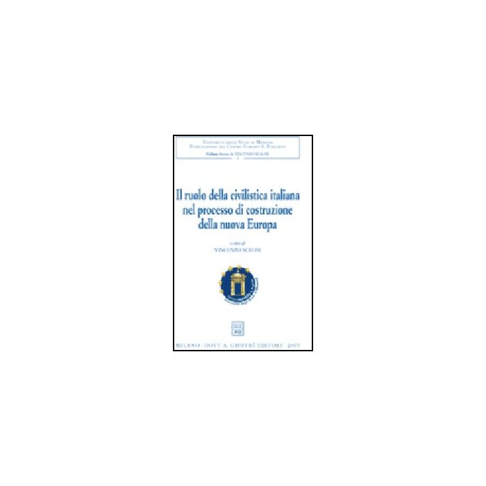 Ruolo Della Civilistica Italiana Nel Processo Di Costruzione Della Nuova Europa. Convegno Internazionale Di Studio (messina, 28-30 Settembre 2005) (il) - Scalisi V.  - Giuffre' - 9788814133879
